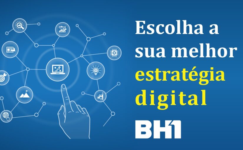 Escolha a sua melhor estratégia digital